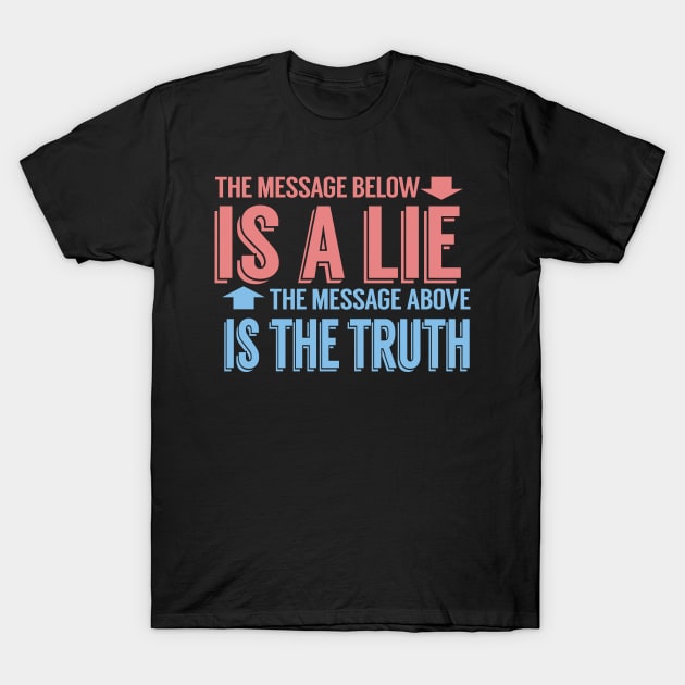 The Message Below Is A Lie The Message Above Is The Truth T-Shirt by VintageArtwork